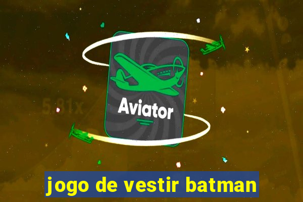 jogo de vestir batman